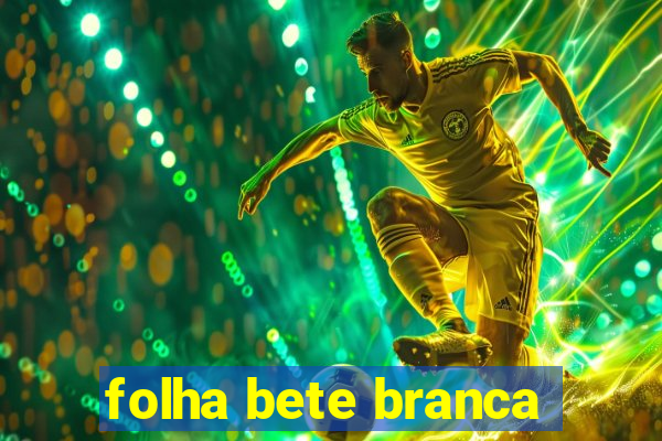 folha bete branca